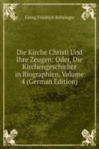 Die Kirche Christi Und Ihre Zeugen: Oder, Die Kirchengeschichte in Biographien, Volume 4 (German Edition)