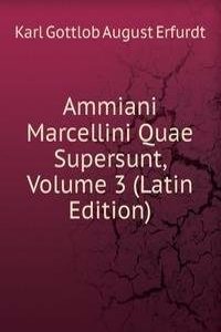 Ammiani Marcellini Quae Supersunt, Volume 3 (Latin Edition)
