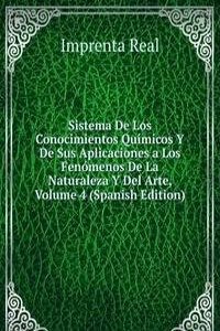 Sistema De Los Conocimientos Quimicos Y De Sus Aplicaciones a Los Fenomenos De La Naturaleza Y Del Arte, Volume 4 (Spanish Edition)