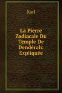 La Pierre Zodiacale Du Temple De Denderah: Expliquee