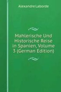 Mahlerische Und Historische Reise in Spanien, Volume 3 (German Edition)