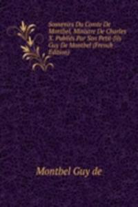 Souvenirs Du Comte De Montbel, Ministre De Charles X. Publies Par Son Petit-fils Guy De Montbel (French Edition)