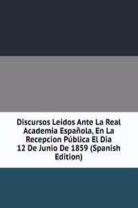 Discursos Leidos Ante La Real Academia Espanola, En La Recepcion Publica El Dia 12 De Junio De 1859 (Spanish Edition)
