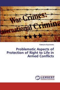 Problematic Aspects of Protection of Right to Life in Armed Conflicts