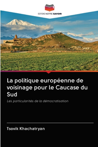 La politique européenne de voisinage pour le Caucase du Sud