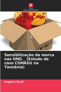 Sensibilização da marca nas ONG _ (Estudo de caso CONASU na Tanzânia)