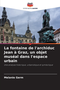 La fontaine de l'archiduc Jean à Graz, un objet muséal dans l'espace urbain