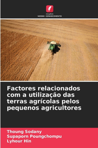Factores relacionados com a utilização das terras agrícolas pelos pequenos agricultores