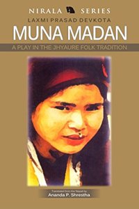 Muna Madan: A Play in the Jhyaure Folk Tradition [Paperback] Laxmi Prasad Devkota [Paperback]
