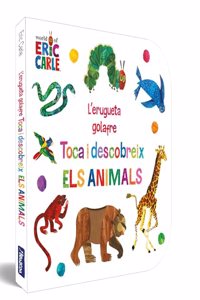 L'erugueta golafre. Toca i descobreix els animals (ColÂ·leccio Eric Carle)