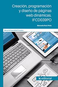 Creacion, programacion y diseno de paginas web dinamicas. IFCD039PO