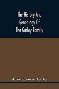 The History And Genealogy Of The Gurley Family