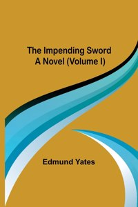 Impending Sword; A Novel (Volume I)