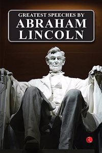 Greatest Speeches By Abrahan Lincoln