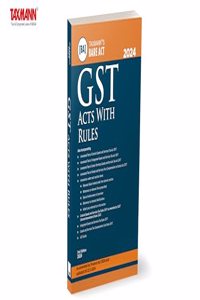 Taxmann's GST Acts with Rules â€“ Covering amended, updated & annotated text of the CGST/IGST/UTGST Acts, etc., with GST Rules and GST Guide | [Finance Act 2024]