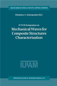 Iutam Symposium on Mechanical Waves for Composite Structures Characterization