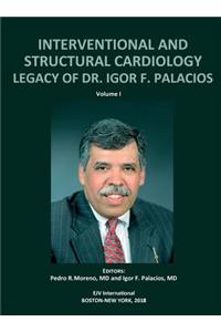 INTERVENTIONAL AND STRUCTURAL CARDIOLOGY. Legacy of Dr. Igor F. Palacios, Vol I