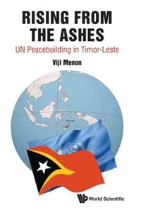 Rising from the Ashes: Un Peacebuilding in Timor-Leste