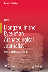 Liangzhu in the Eyes of an Archaeological Journalist