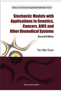 Stochastic Models with Applications to Genetics, Cancers, AIDS and Other Biomedical Systems (Second Edition)