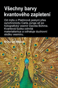 Vsechny barvy kvantového zapletení.Od mýtu o Platónově jeskyni přes synchronicitu Carla Junga az po holografický vesmír Davida Bohma