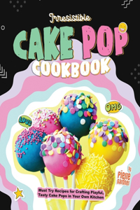 Irresistible Cake Pop Cookbook