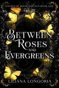 Between Roses & Evergreens