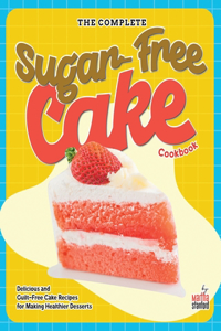 Complete Sugar-Free Cake Cookbook