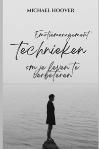 Emotiemanagement technieken om uw leven te verbeteren