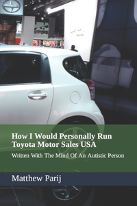 How I Would Personally Run Toyota Motor Sales USA