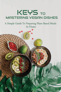 Keys To Mastering Vegan Dishes