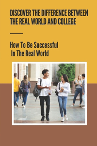 Discover The Difference Between The Real World And College