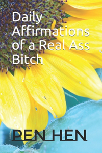 Daily Affirmations of a Real Ass Bitch