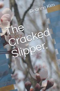 The Cracked Slipper.