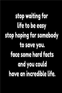 stop waiting for life to be easy stop hoping for somebody to save you