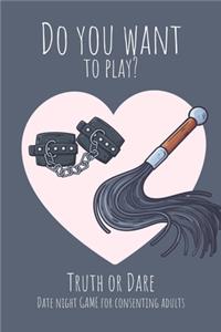 Do you want to play? Truth or Dare - Date Night Game for Consenting Adults