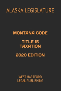 Montana Code Title 15 Taxation 2020 Edition