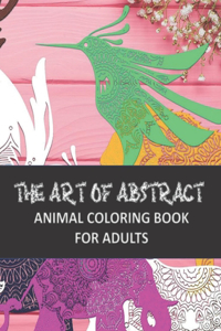 Art of Abstract Animal Coloring Book For Adults