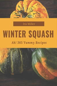 Ah! 365 Yummy Winter Squash Recipes