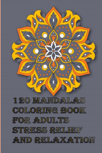 120 Mandalas coloring book for adults Stress Relief and Relaxation