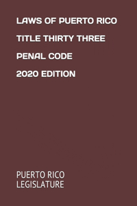Laws of Puerto Rico Title Thirty Three Penal Code 2020 Edition