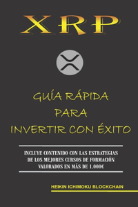 Xrp. Guía Rápida Para Invertir Con Éxito