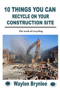 10 Things You Can Recycle on Your Construction Site