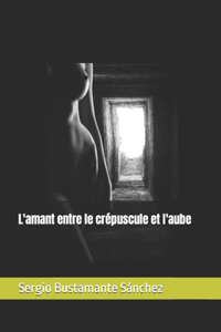 L'amant entre le crépuscule et l'aube