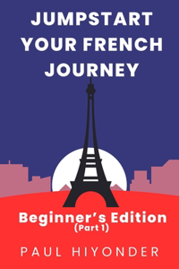 Jumpstart Your French Journey: Beginner's Edition