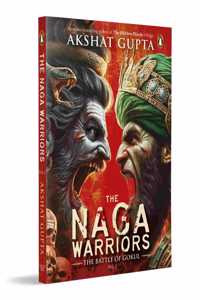 The Naga Warriors 2: Battle of Gokul Vol 2 | From the bestselling author of Hidden Hindu Trilogy, Akshat Gupta [Paperback] Gupta, Akshat [Paperback] Gupta, Akshat [Paperback] Gupta, Akshat [Paperback] Gupta, Akshat