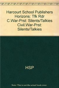 Harcourt School Publishers Horizons: Tfk Rdr C.War-Prst: Silents/Talkies Civil.War-Prst: Silents/Talkies
