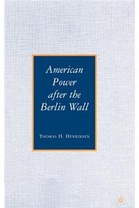 American Power After the Berlin Wall