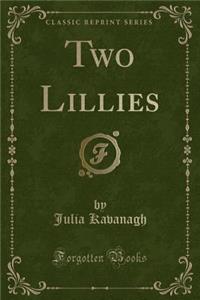 Two Lillies (Classic Reprint)
