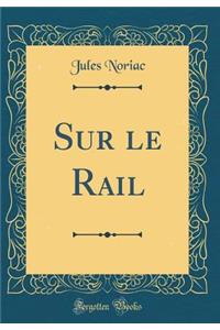 Sur Le Rail (Classic Reprint)